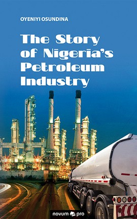 The Story of Nigeria's Petroleum Industry Cover: The Story of Nigeria's Petroleum Industry