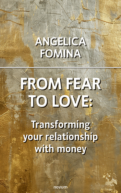 From Fear to Love: Transforming your relationship with money From Fear to Love: Transforming your relationship with money
